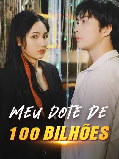 Meu Dote de 100 Bilhões capa — assistir aos 100 episódios grátis em HD