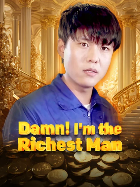 Damn! I'm the Richest Man