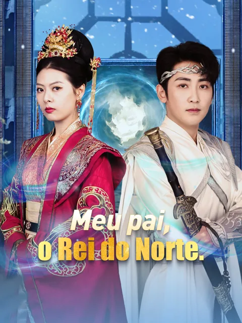 Meu pai, o Rei do Norte. capa — assistir aos 99 episódios grátis em HD