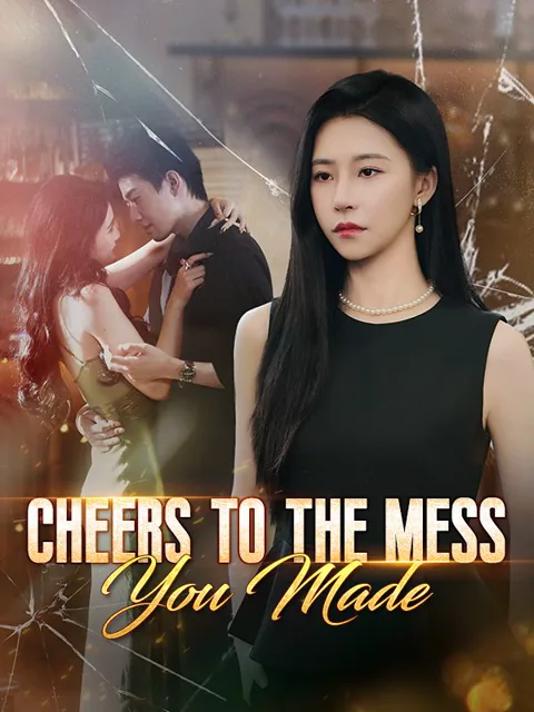 Cheers to the Mess You Made