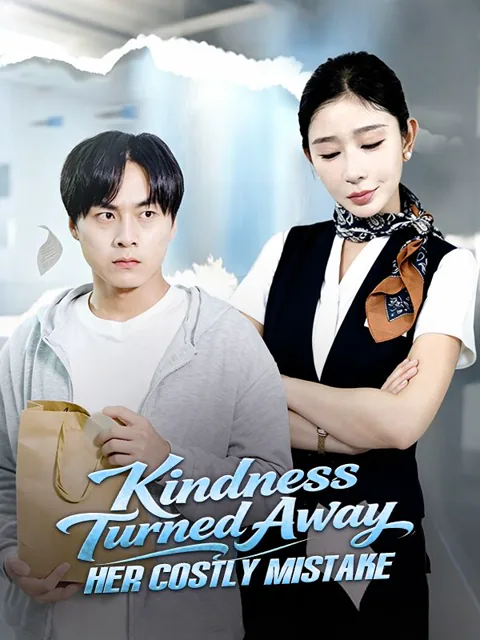 Kindness Turned Away: Her Costly Mistake cover image — watch all 30 episodes free in HD