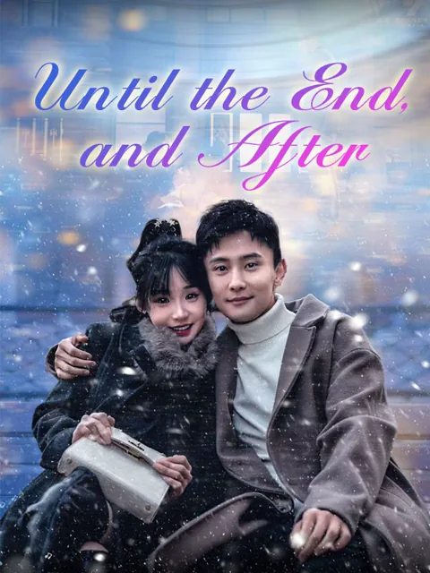 Until the End, and After