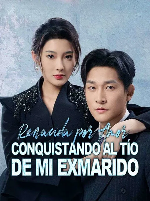 Renacida por amor: Conquistando al tío de mi exmarido (Doblado)