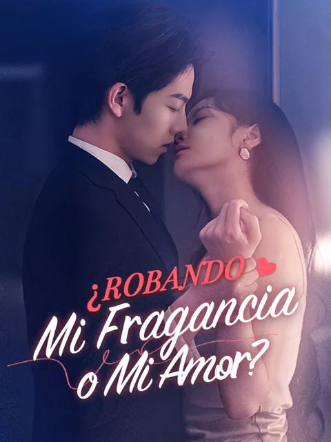 ¿Robando Mi Fragancia o Mi Amor? portada — ver los 82 episodios gratis en HD