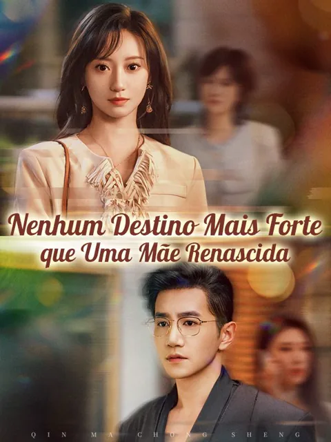 Nenhum Destino Mais Forte que Uma Mãe Renascida