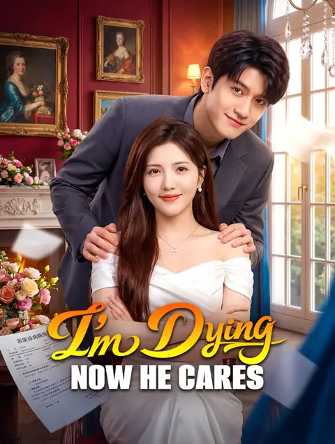 I'm Dying, Now He Cares cover image — watch all 30 episodes free in HD