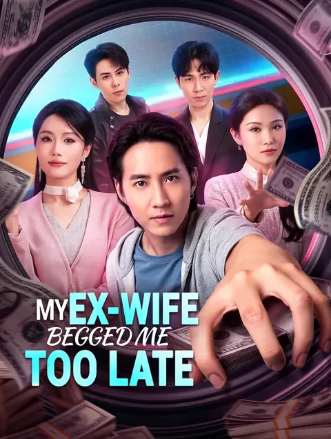 My Ex-Wife Begged Me Too Late cover image — watch all 40 episodes free in HD