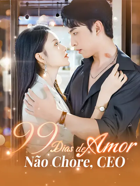 99 Dias de Amor: Não Chore, CEO capa — assistir aos 81 episódios grátis em HD