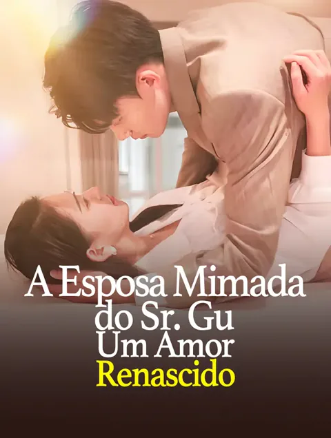 A Esposa Mimada do Sr. Gu: Um Amor Renascido