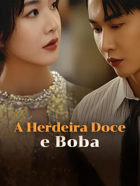 A Herdeira Doce e Boba capa — assistir aos 70 episódios grátis em HD