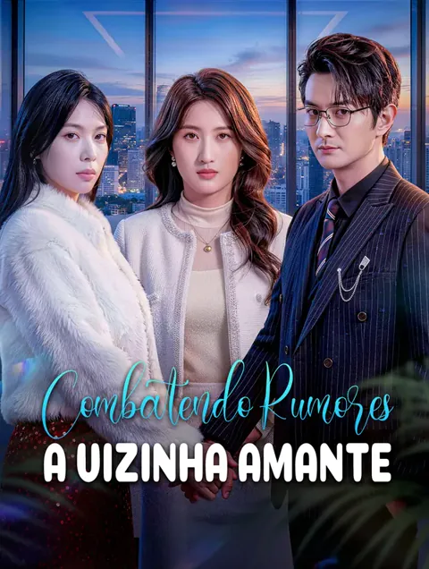 Combatendo Rumores: A Vizinha Amante capa — assistir aos 55 episódios grátis em HD