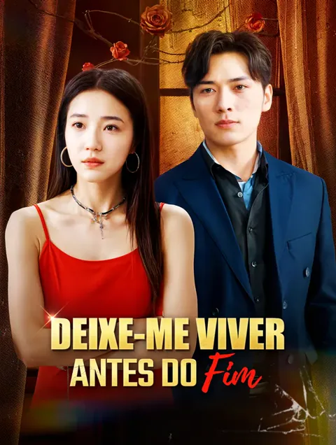 Deixe-me Viver Antes do Fim capa — assistir aos 60 episódios grátis em HD
