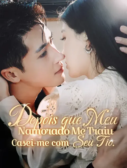 Depois que Meu Namorado Me Traiu, Casei-me com Seu Tio. capa — assistir aos 79 episódios grátis em HD