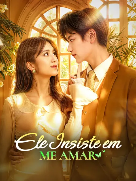 Ele Insiste em Me Amar capa — assistir aos 40 episódios grátis em HD