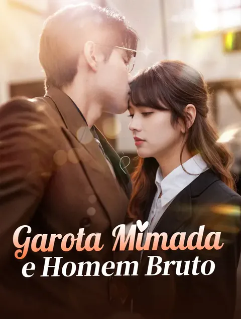 Garota Mimada e Homem Bruto capa — assistir aos 80 episódios grátis em HD