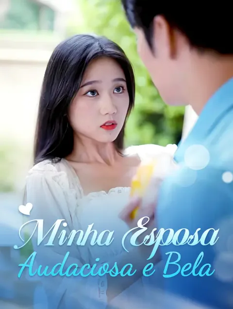 Minha Esposa Audaciosa e Bela capa — assistir aos 100 episódios grátis em HD