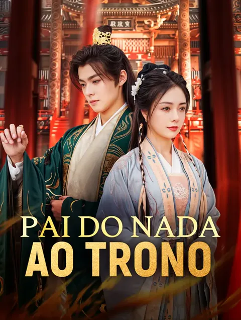 Pai do Nada ao Trono capa — assistir aos 63 episódios grátis em HD