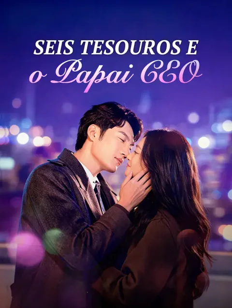 Seis Tesouros eo Papai CEO capa — assistir aos 79 episódios grátis em HD