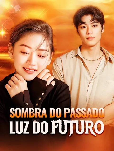 Sombra do Passado Luz do Futuro capa — assistir aos 77 episódios grátis em HD
