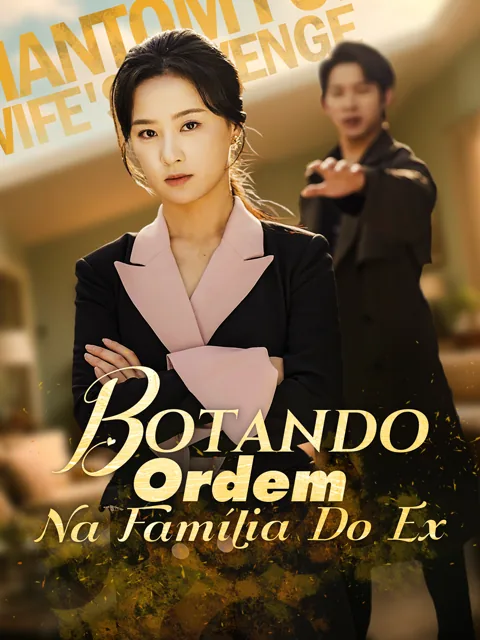 Botando Ordem Na Família Do Ex capa — assistir aos 61 episódios grátis em HD