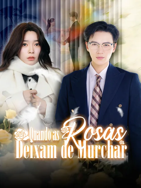 Quando as Rosas Deixam de Murchar capa — assistir aos 73 episódios grátis em HD