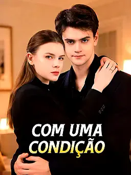 Com Uma Condição capa — assistir aos 5 episódios grátis em HD
