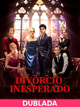 (DUBLADA)Divórcio Inesperado capa — assistir aos 8 episódios grátis em HD