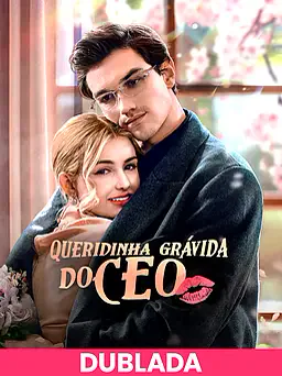 (DUBLADA)Queridinha Grávida do CEO capa — assistir aos 9 episódios grátis em HD