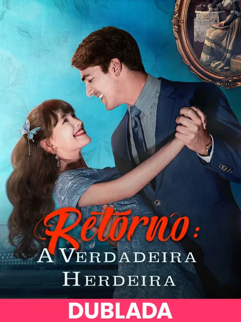 (DUBLADA)Retorno: A Verdadeira Herdeira