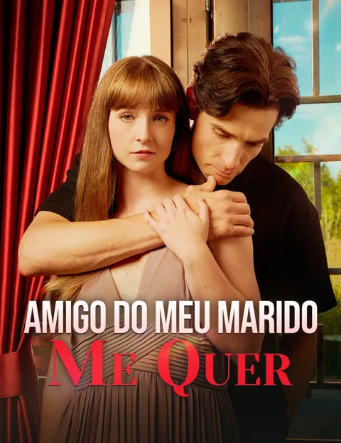 Amigo do Meu Marido Me Quer capa — assistir aos 60 episódios grátis em HD