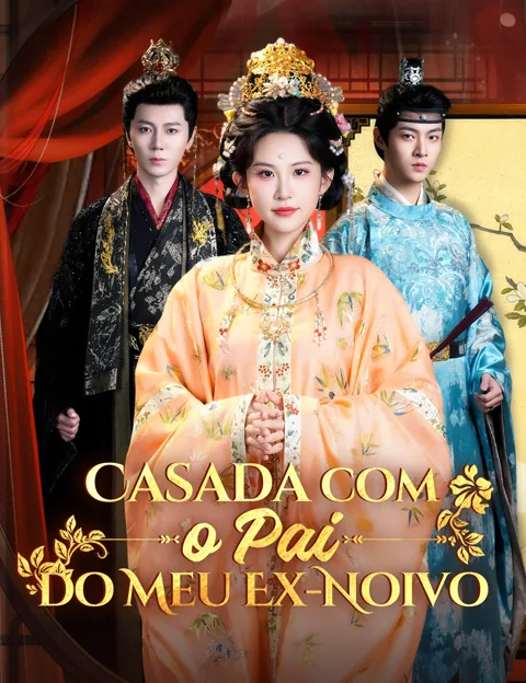 Casada com o Pai do Meu Ex-Noivo capa — assistir aos 64 episódios grátis em HD