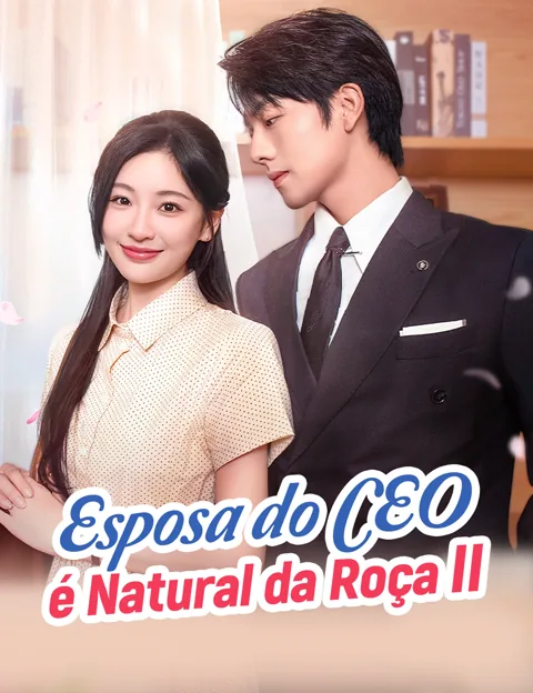 Esposa do CEO é Natural da Roça II capa — assistir aos 77 episódios grátis em HD