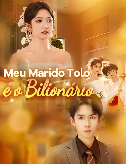 Meu Marido Tolo é o Bilionário capa — assistir aos 85 episódios grátis em HD