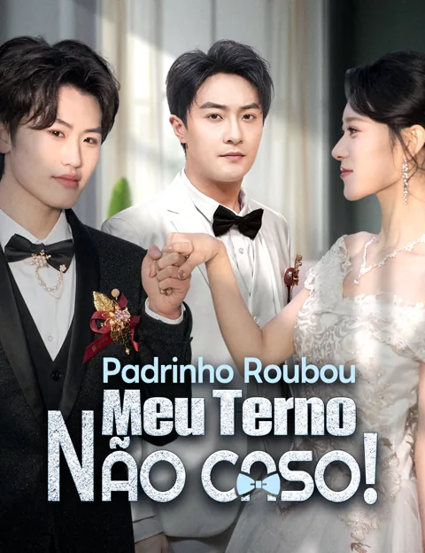 Padrinho Roubou Meu Terno, Não Caso! capa — assistir aos 74 episódios grátis em HD