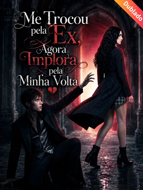 [Dublado] Me Trocou pela Ex, Agora Implora pela Minha Volta