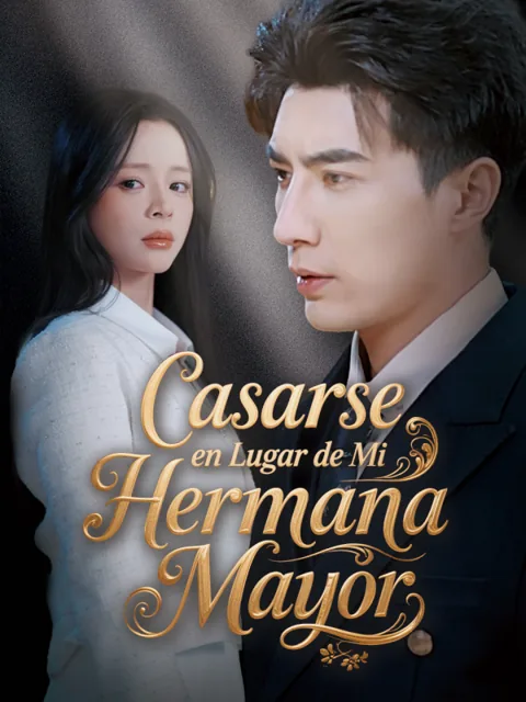 Casarse en Lugar de Mi Hermana Mayor portada — ver los 71 episodios gratis en HD