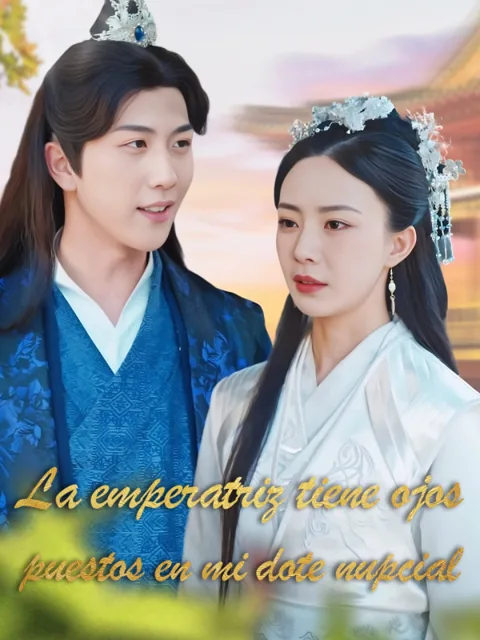 La emperatriz tiene ojos puestos en mi dote nupcial(Versión doblada al español) portada — ver los 78 episodios gratis en HD