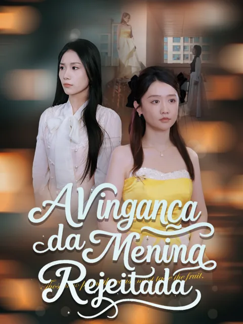 A Vingança da Menina Rejeitada capa — assistir aos 63 episódios grátis em HD