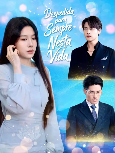 Despedida para Sempre Nesta Vida capa — assistir aos 50 episódios grátis em HD