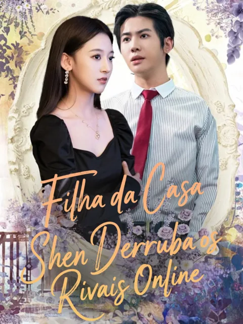 Filha da Casa Shen Derruba os Rivais Online capa — assistir aos 87 episódios grátis em HD
