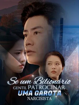 Se um Bilionário Gentil Patrocinar uma Garota Narcisista capa — assistir aos 58 episódios grátis em HD