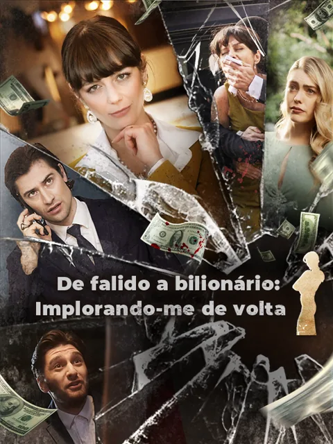 De falido a bilionário: Implorando-me de volta capa — assistir aos 62 episódios grátis em HD