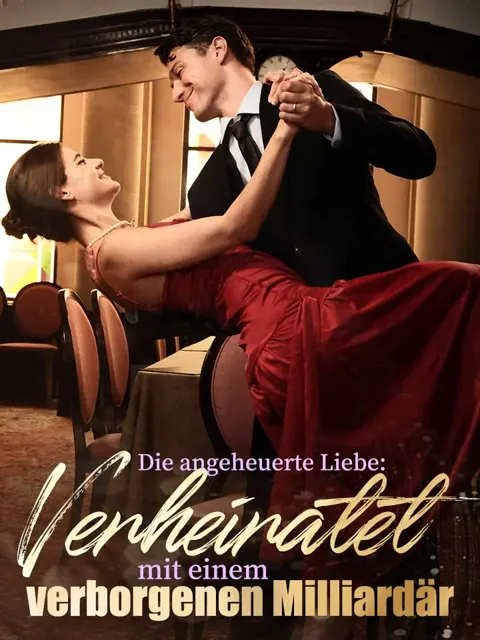 Die angeheuerte Liebe: Verheiratet mit einem verborgenen Milliardär