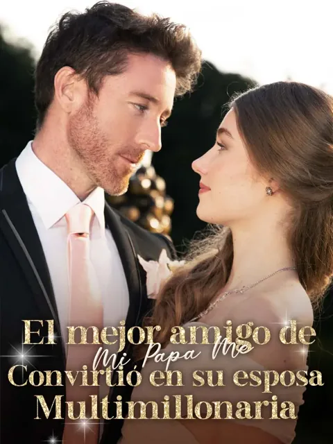 El mejor amigo de mi papá me convirtió en su esposa multimillonaria portada — ver los 57 episodios gratis en HD