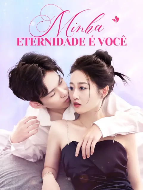 Minha eternidade é você capa — assistir aos 100 episódios grátis em HD