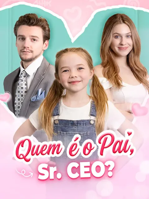 Quem é o Pai, Sr. CEO? capa — assistir aos 50 episódios grátis em HD