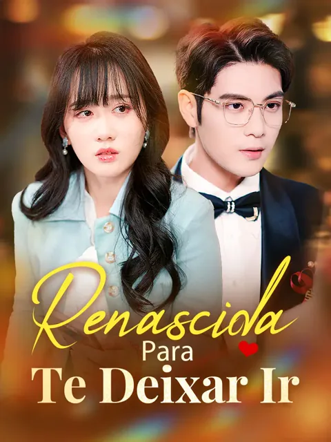 Renascida Para Te Deixar Ir capa — assistir aos 80 episódios grátis em HD