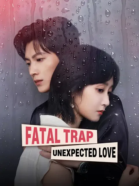 Fatal Trap, Unexpected Love cover image — watch all 65 episodes free in HD