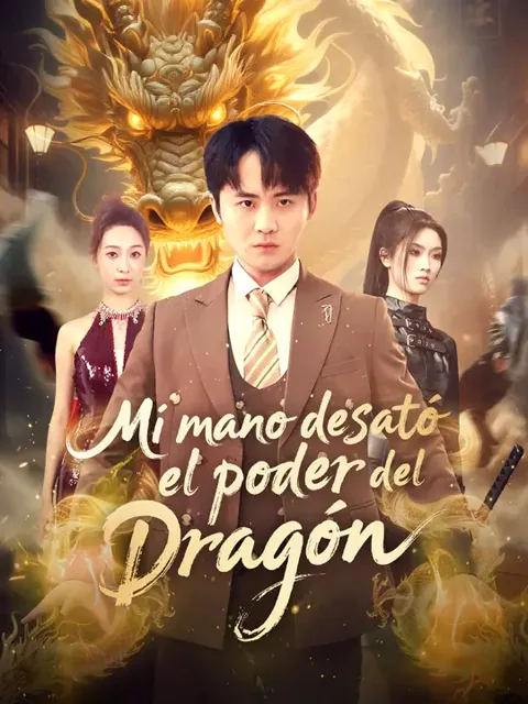 Mi mano desató el poder del dragón portada — ver los 70 episodios gratis en HD