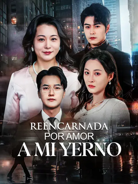 Reencarnada: por amor a mi yerno portada — ver los 59 episodios gratis en HD